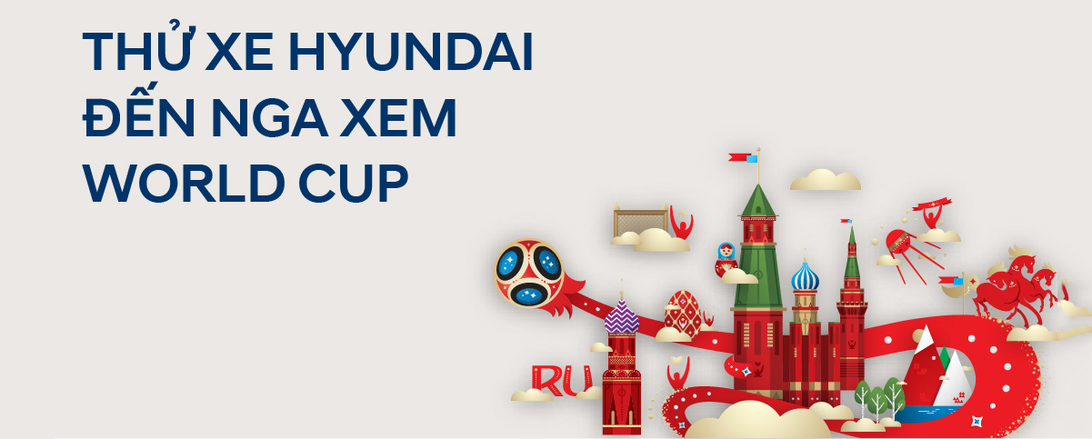 THỬ XE HYUNDAI- ĐẾN NGA XEM WORLD CUP