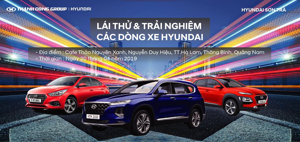 Hyundai Sơn Trà – Chương trình Lái Thử Xe 20/4/2019 Thăng Bình, Quảng Nam